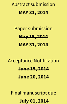 Abstract submission
MAY 31, 2014

Paper submission 
May 15, 2014
MAY 31, 2014

Acceptance Notification 
June 15, 2014
June 20, 2014

Final manuscript due
 July 01, 2014