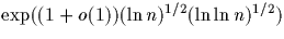 $\exp( (1+ o(1) ) (\ln n)^{1/2} (\ln \ln n)^{1/2})$