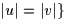 $\vert u\vert=\vert v\vert\}$