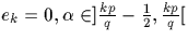 $e_k=0, \alpha \in ]\frac{kp}{q}-\frac{1}{2},\frac{kp}{q}[$