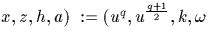 $x,z,h,a)~:=(u^q,u^\frac{q+1}{2},k,\omega$