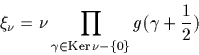 \begin{displaymath}
\xi_\nu = \nu \prod_{\gamma \in \textrm{Ker}\, \nu - \{0\}} 
g(\gamma+\frac{1}{2})\end{displaymath}