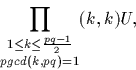\begin{displaymath}
\prod _{\substack{1 \leq k\leq \frac{pq-1}{2} \\ pgcd(k,pq)=1}} (k,k)U,\end{displaymath}
