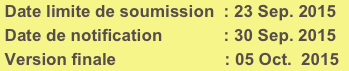  Date limite de soumission  : 23 Sep. 2015
 Date de notification             : 30 Sep. 2015
 Version finale                       : 05 Oct.  2015